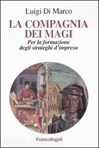 La compagnia dei Magi. Per la formazione degli strateghi d'impresa - Luigi Di Marco - copertina