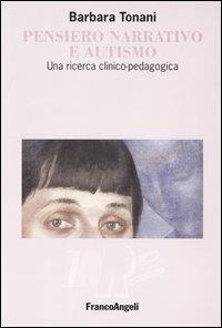 Pensiero narrativo e autismo. Una ricerca clinico-pedagogica - Barbara Tonani - copertina