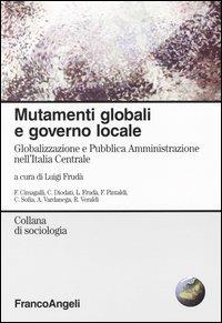 Mutamenti globali e governo locale. Globalizzazione e Pubblica Amministrazione nell'Italia Centrale - copertina