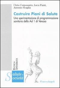 Costruire piani di salute. Una sperimentazione di programmazione sanitaria della Asl 1 di Venosa - Cleto Corposanto,Luca Fazzi,Antonio Scaglia - copertina