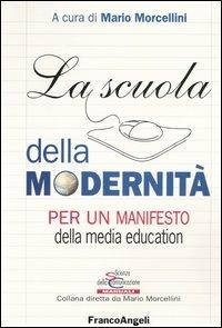 La scuola della modernità. Per un manifesto della «media education» - copertina