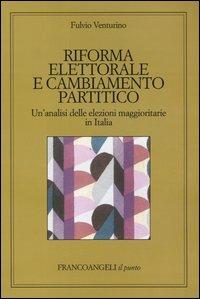 Riforma elettorale e cambiamento partitico. Un'analisi delle elezioni maggioritarie in Italia - Fulvio Venturino - copertina