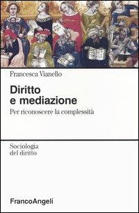 Diritto e mediazione. Per riconoscere la complessità - Francesca Vianello - copertina