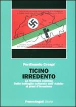 Ticino irredento. La frontiera contesa. Dalla battaglia culturale dell'«Adula» ai piani d'invasione