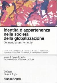 Identità e appartenenza nella società della globalizzazione. Consumi, lavoro, territorio - copertina