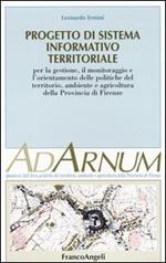 Progetto di sistema informativo territoriale. Per la gestione, il monitoraggio e l'orientamento delle politiche del territorio, ambiente e agricoltura prov. Firenze