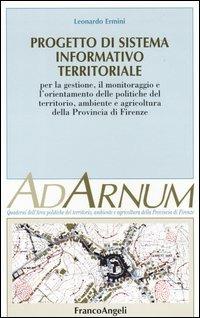 Progetto di sistema informativo territoriale. Per la gestione, il monitoraggio e l'orientamento delle politiche del territorio, ambiente e agricoltura prov. Firenze - Leonardo Ermini - copertina