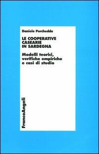 Le cooperative casearie in Sardegna. Modelli teorici, verifiche empiriche e casi di studio - Daniele Porcheddu - copertina