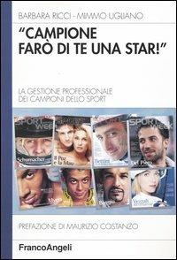 Campione farò di te una star. La gestione professionale dei campioni dello sport - Barbara Ricci,Mimmo Ugliano - copertina