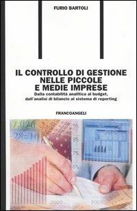 Il controllo di gestione nelle piccole e medie imprese. Dalla contabilità analitica al budget, dall'analisi di bilancio al sistema di reporting - Furio Bartoli - copertina