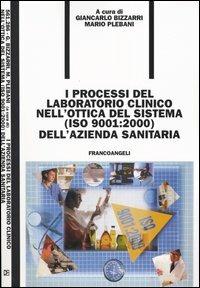 I processi del laboratorio clinico nell'ottica del sistema (ISO 9001:2000) dell'azienda sanitaria - Giancarlo Bizzarri,Mario Plebani - copertina