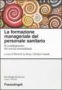 La formazione manageriale del personale sanitario. Il coordinamento dei servizi esternalizzati - copertina