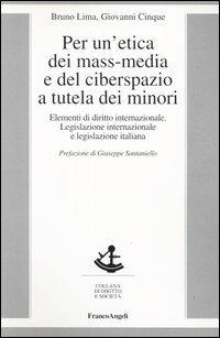 Per un'etica dei mass-media e del ciberspazio a tutela dei minori. Elementi di diritto internazionale, legislazione internazionale e legislazione italiana - Bruno Lima,Giovanni Cinque - copertina