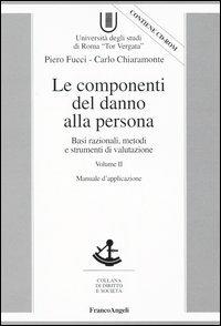 Le componenti del danno alla persona. Basi razionali, metodi e strumenti di valutazione. Con CD-ROM - Piero Fucci,Carlo Chiaramonte - copertina