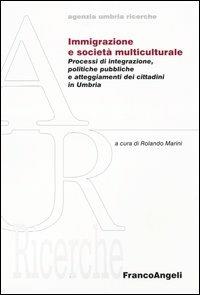 Immigrazione e società multiculturale. Processi di integrazione, politiche pubbliche e atteggiameti dei cittadini in Umbria - copertina