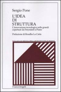 L' idea di struttura. L'innovazione tecnologica nelle grandi coperture da Freyssinet a Piano - Sergio Pone - copertina