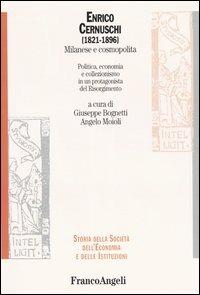 Enrico Cernuschi (1821-1896) milanese e cosmopolita. Politica, economia e collezionismo in un protagonista del Risorgimento - copertina