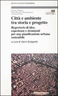 Città e ambiente tra storia e progetto. Repertorio di idee, esperienze e strumenti per una pianificazione urbana sostenibile - copertina