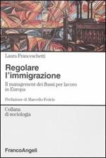 Regolare l'immigrazione. Il management dei flussi per lavoro in Europa