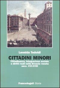 Cittadini minori. Cittadinanza, integrazione sociale e diritti reali nella Brescia veneta (secc. XVI-XVIII) - Leonida Tedoldi - copertina