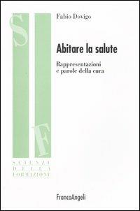 Abitare la salute. Rappresentazioni e parole della cura - Fabio Dovigo - copertina