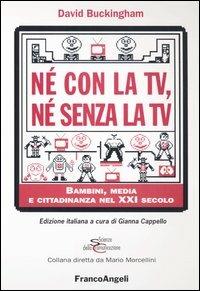 Né con la Tv, né senza la Tv. Bambini, media e cittadinanza nel XXI secolo - David Buckingham - copertina