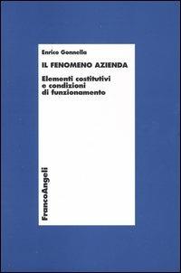 Il fenomeno azienda. Elementi costitutivi e condizioni di funzionamento - Enrico Gonnella - copertina