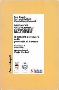 Dinamiche occupazionali e formazione nelle imprese. Il mercato del lavoro nella provincia di Ferrara - Luca Crudeli,Giovanni Guidetti,Massimiliano Mazzanti - copertina