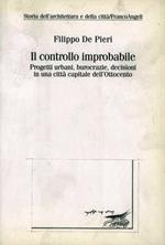 Il controllo improbabile. Progetti urbani, burocrazie, decisioni in una città capitale dell'Ottocento