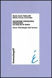 Diventare psicologo. Prepararsi all'esame di stato. Area: psicologia del lavoro - M. Carla Tabanelli,M. Teresa Lovecchio - copertina