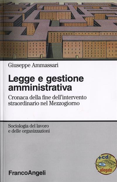 Legge e gestione amministrativa. Cronaca della fine dell'intervento straordinario nel Mezzogiorno. Con CD-ROM - Giuseppe Ammassari - copertina