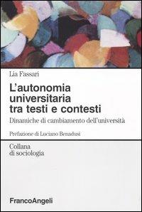 L' autonomia universitaria tra testi e contesti. Dinamiche di cambiamento dell'università - Lia Fassari - copertina