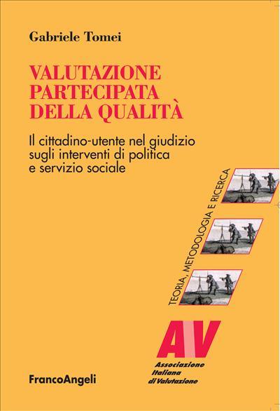 Valutazione partecipata della qualità. Il cittadino utente nel giudizio sugli interventi di politica e servizio sociale - Gabriele Tomei - copertina