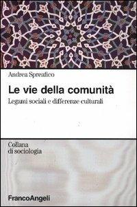 Le vie della comunità. Legami sociali e differenze culturali - Andrea Spreafico - copertina