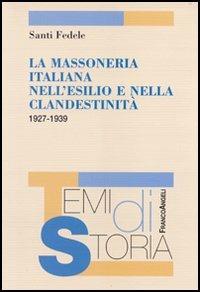 La massoneria italiana nell'esilio e nella clandestinità 1927-1939 - Santi Fedele - copertina