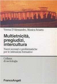 Multietnicità, pregiudizi, intercultura. Nuovi scenari e problematiche per le istituzioni formative - Verena D'Alessandro,Monica Sciarra - copertina