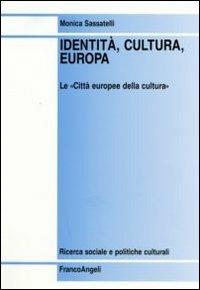 Identità, cultura, Europa. Le «Città europee della cultura» - Monica Sassatelli - copertina