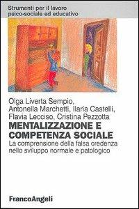 Mentalizzazione e competenza sociale. La comprensione della falsa credenza nello sviluppo normale e patologico - copertina