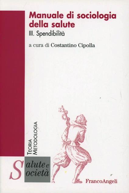 Manuale di sociologia della salute. Vol. 3: Spendibilità. - copertina