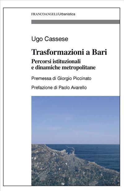 Trasformazioni a Bari. Percorsi istituzionali e dinamiche metropolitane - Ugo Cassese - copertina