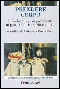 Prendere corpo. Il dialogo tra corpo e mente in psicoanalisi: teoria e clinica - copertina