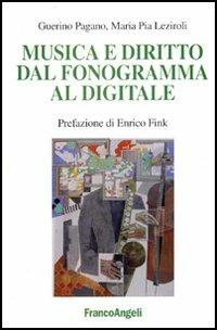 Musica e diritto dal fonogramma al digitale - Francesco Pagano Guerino,M. Pia Leziroli - copertina