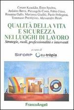 Qualità della vita e sicurezza nei luoghi di lavoro. Strategie, ruoli, professionalità e interventi