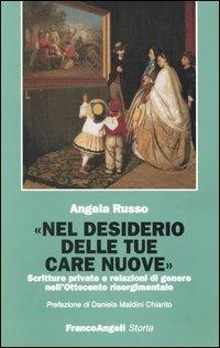 Nel desiderio delle tue care nuove. Scritture private e relazioni di genere nell'Ottocento risorgimentale - Angela Russo - copertina