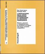 L' innovazione delle scelte strategiche in condizioni di crescente complessità. Risorse, processi e competenze per la creazione di valore nel nuovo scenario ...