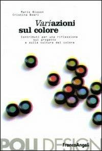 Variazione sul colore. Contributi per una riflessione sul progetto e sulla cultura del colore - Mario Bisson,Cristina Boeri - copertina