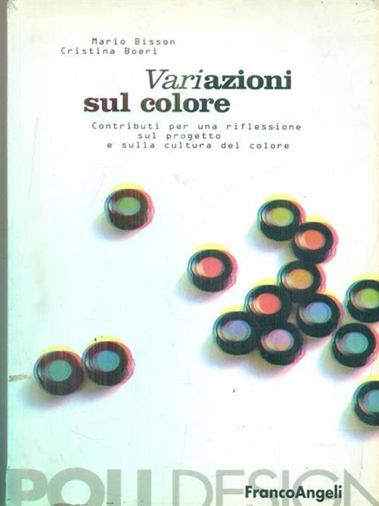 Variazione sul colore. Contributi per una riflessione sul progetto e sulla cultura del colore - Mario Bisson,Cristina Boeri - 2