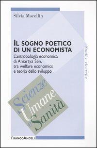 Il sogno poetico di un economista. L'antropologia economica di Amartya Sen, tra welfare economics e teoria dello sviluppo - Silvia Mocellin - copertina