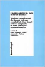 L' integrazione di dati di fonti diverse. Tecniche e applicazioni del Record Linkage e metodi di stima basati sull'uso congiunto di fonti statistiche e amministrative