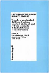 L' integrazione di dati di fonti diverse. Tecniche e applicazioni del Record Linkage e metodi di stima basati sull'uso congiunto di fonti statistiche e amministrative - copertina